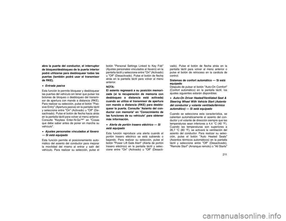 JEEP GRAND CHEROKEE 2015 Manual de Empleo y Cuidado (in Spanish) abra la puerta del conductor, el interruptor
de bloqueo/desbloqueo de la puerta interior
podrá utilizarse para desbloquear todas las
puertas (también podrá usar el transmisor
de RKE).
Entrada pasi JEEP GRAND CHEROKEE 2015 Manual de Empleo y Cuidado (in Spanish) abra la puerta del conductor, el interruptor
de bloqueo/desbloqueo de la puerta interior
podrá utilizarse para desbloquear todas las
puertas (también podrá usar el transmisor
de RKE).
Entrada pasi