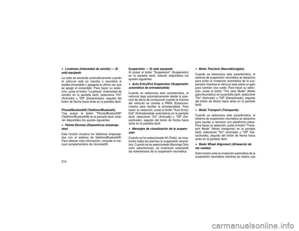 JEEP GRAND CHEROKEE 2015 Manual de Empleo y Cuidado (in Spanish) Loudness (Intensidad de sonido) — Si
está equipado
La
radio se enciende automáticamente cuando
el vehículo está en marcha o recordará si
estaba encendida o apagada la última vez que
se apagó JEEP GRAND CHEROKEE 2015 Manual de Empleo y Cuidado (in Spanish) Loudness (Intensidad de sonido) — Si
está equipado
La
radio se enciende automáticamente cuando
el vehículo está en marcha o recordará si
estaba encendida o apagada la última vez que
se apagó