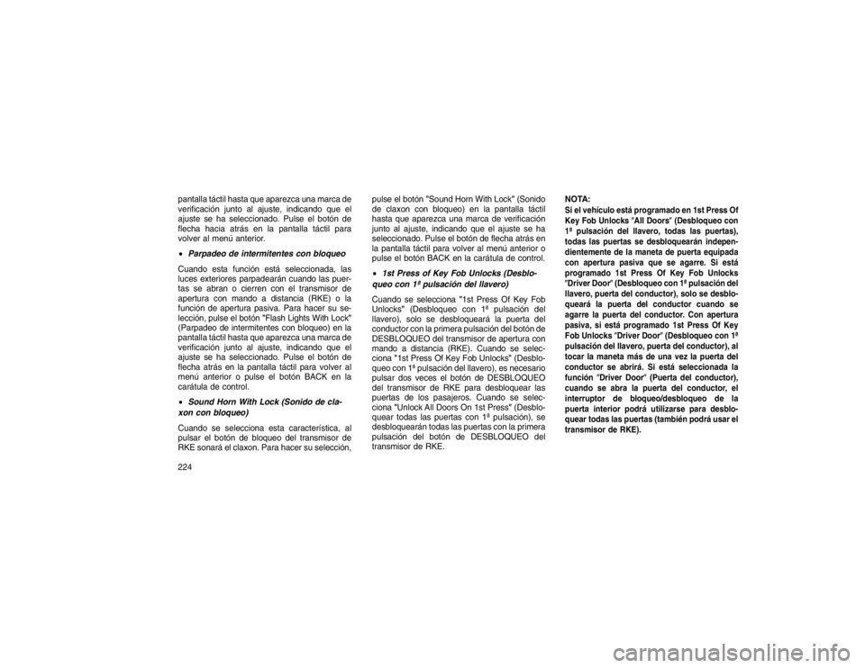 JEEP GRAND CHEROKEE 2015  Manual de Empleo y Cuidado (in Spanish) pantalla táctil hasta que aparezca una marca de
verificación junto al ajuste, indicando que el
ajuste se ha seleccionado. Pulse el botón de
flecha hacia atrás en la pantalla táctil para
volver al