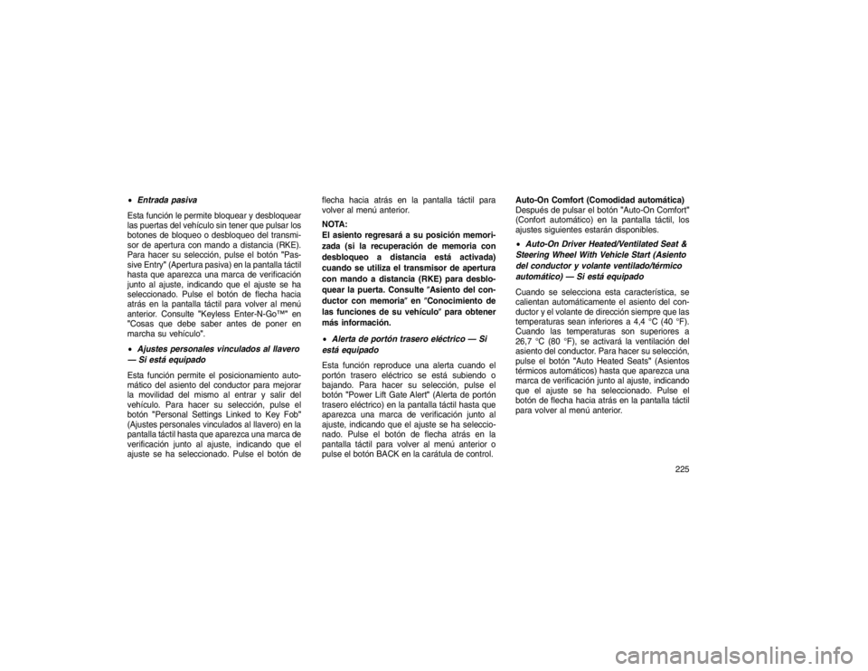 JEEP GRAND CHEROKEE 2015  Manual de Empleo y Cuidado (in Spanish) Entrada pasiva
Esta función le permite bloquear y desbloquear
las puertas del vehículo sin tener que pulsar los
botones de bloqueo o desbloqueo del transmi-
sor de apertura con mando a distancia (R
