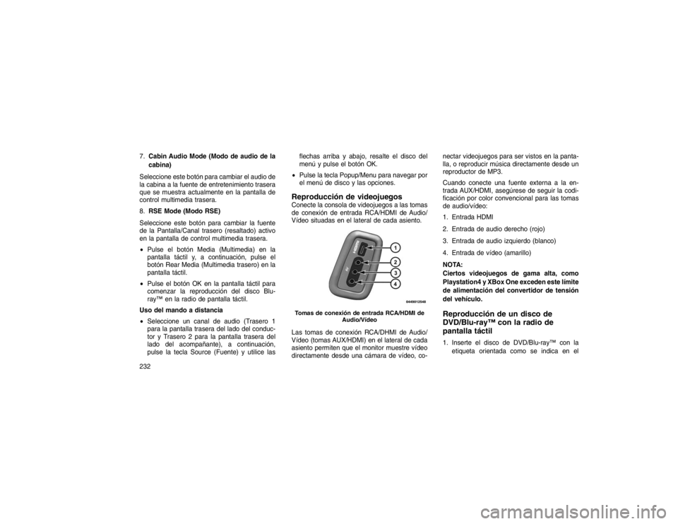 JEEP GRAND CHEROKEE 2015 Manual de Empleo y Cuidado (in Spanish) 7.Cabin Audio Mode (Modo de audio de la
cabina)
Seleccione este botón para cambiar el audio de
la cabina a la fuente de entretenimiento trasera
que se muestra actualmente en la pantalla de
control mu JEEP GRAND CHEROKEE 2015 Manual de Empleo y Cuidado (in Spanish) 7.Cabin Audio Mode (Modo de audio de la
cabina)
Seleccione este botón para cambiar el audio de
la cabina a la fuente de entretenimiento trasera
que se muestra actualmente en la pantalla de
control mu