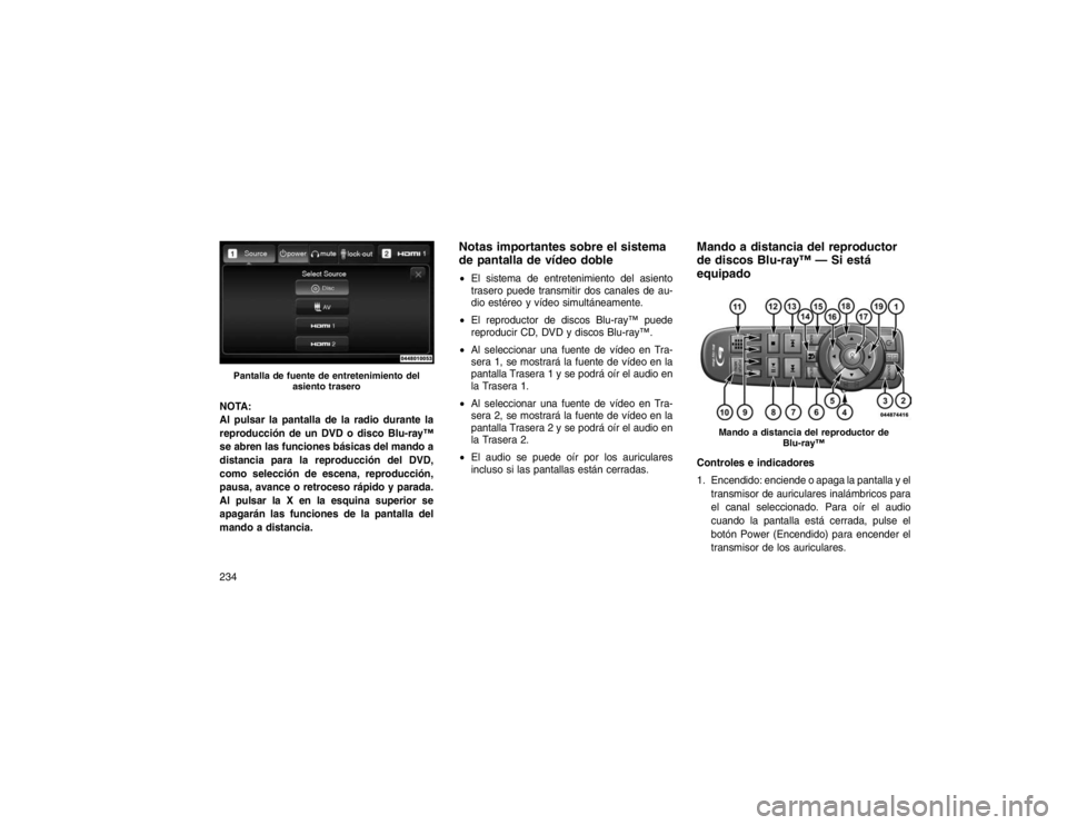 JEEP GRAND CHEROKEE 2015 Manual de Empleo y Cuidado (in Spanish) NOTA:
Al pulsar la pantalla de la radio durante la
reproducción de un DVD o disco Blu-ray™
se abren las funciones básicas del mando a
distancia para la reproducción del DVD,
como selección de es JEEP GRAND CHEROKEE 2015 Manual de Empleo y Cuidado (in Spanish) NOTA:
Al pulsar la pantalla de la radio durante la
reproducción de un DVD o disco Blu-ray™
se abren las funciones básicas del mando a
distancia para la reproducción del DVD,
como selección de es