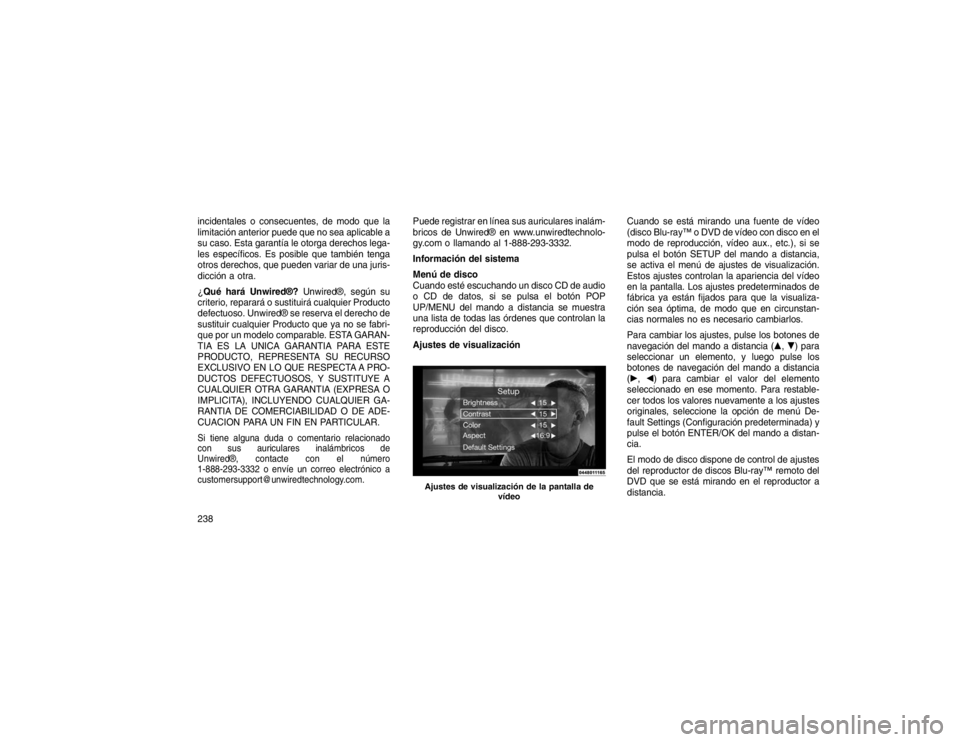 JEEP GRAND CHEROKEE 2015 Manual de Empleo y Cuidado (in Spanish) incidentales o consecuentes, de modo que la
limitación anterior puede que no sea aplicable a
su caso. Esta garantía le otorga derechos lega-
les específicos. Es posible que también tenga
otros der JEEP GRAND CHEROKEE 2015 Manual de Empleo y Cuidado (in Spanish) incidentales o consecuentes, de modo que la
limitación anterior puede que no sea aplicable a
su caso. Esta garantía le otorga derechos lega-
les específicos. Es posible que también tenga
otros der