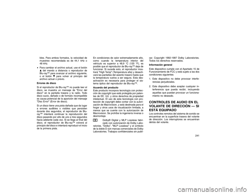 JEEP GRAND CHEROKEE 2015  Manual de Empleo y Cuidado (in Spanish) bles. Para ambos formatos, la velocidad de
muestreo recomendada es de 44,1 kHz o
48 kHz.
 Para cambiar el archivo actual, use el botón
� del mando a distancia o reproductor de
Blu-ray™ para avanza