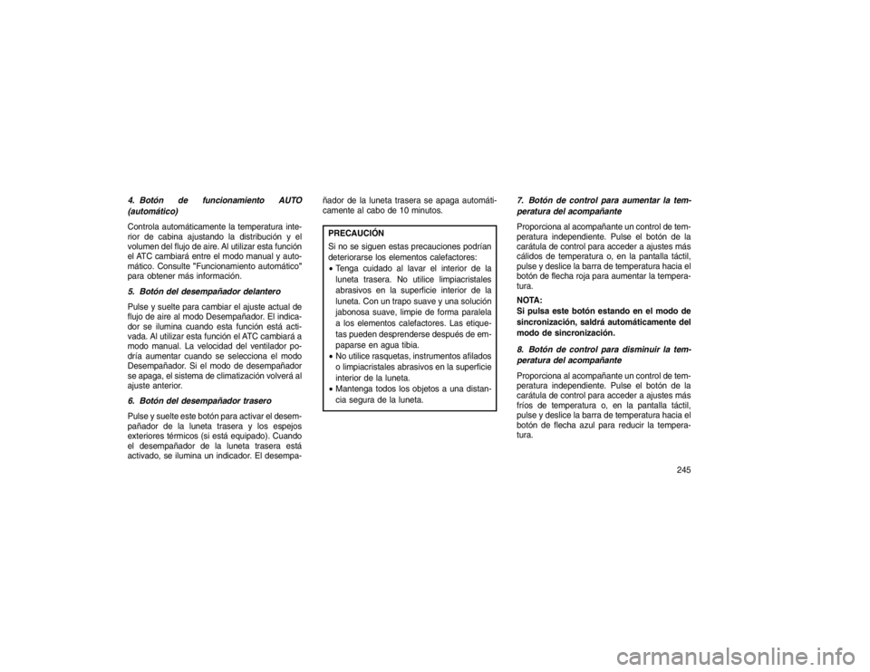 JEEP GRAND CHEROKEE 2015  Manual de Empleo y Cuidado (in Spanish) 4. Botón de funcionamiento AUTO
(automático)
Controla automáticamente la temperatura inte-
rior decabina ajustando la distribución y el
volumen del flujo de aire. Al utilizar esta función
el ATC 