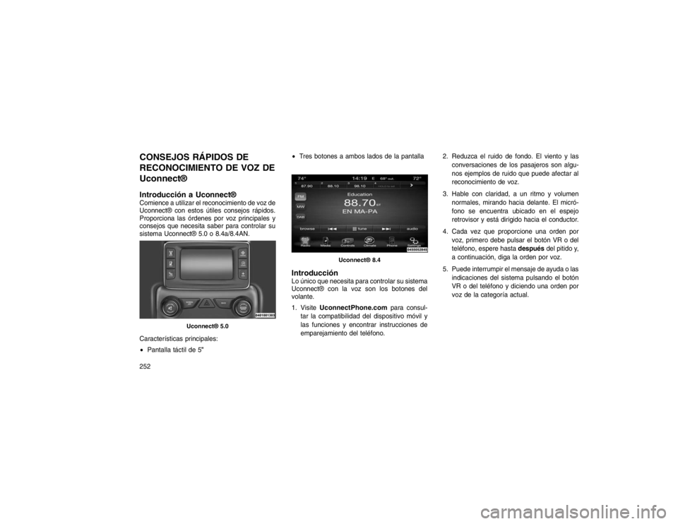 JEEP GRAND CHEROKEE 2015 Manual de Empleo y Cuidado (in Spanish) CONSEJOS RÁPIDOS DE
RECONOCIMIENTO DE VOZ DE
Uconnect®
Introducción a Uconnect®Comience a utilizar el reconocimiento de voz de
Uconnect® con estos útiles consejos rápidos.
Proporciona las órde JEEP GRAND CHEROKEE 2015 Manual de Empleo y Cuidado (in Spanish) CONSEJOS RÁPIDOS DE
RECONOCIMIENTO DE VOZ DE
Uconnect®
Introducción a Uconnect®Comience a utilizar el reconocimiento de voz de
Uconnect® con estos útiles consejos rápidos.
Proporciona las órde