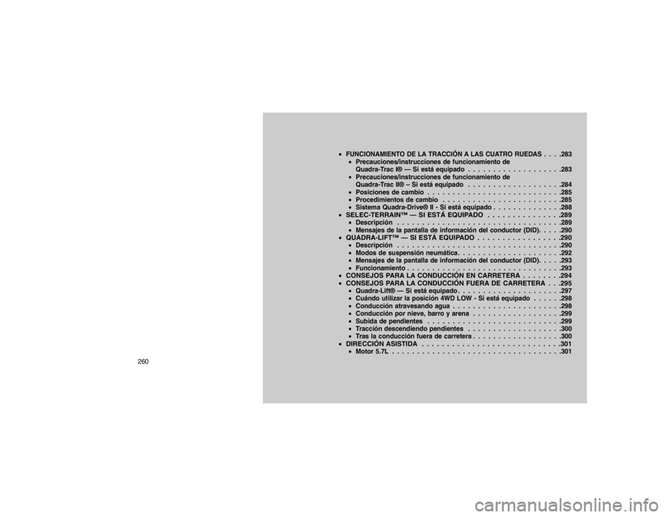 JEEP GRAND CHEROKEE 2015 Manual de Empleo y Cuidado (in Spanish) FUNCIONAMIENTO DE LA TRACCIÓN A LAS CUATRO RUEDAS . . . .283Precauciones/instrucciones de funcionamiento de
Quadra-Trac I® — Si está equipado . . . . . . . . . . . . . . . . . . .283
Precauci JEEP GRAND CHEROKEE 2015 Manual de Empleo y Cuidado (in Spanish) FUNCIONAMIENTO DE LA TRACCIÓN A LAS CUATRO RUEDAS . . . .283Precauciones/instrucciones de funcionamiento de
Quadra-Trac I® — Si está equipado . . . . . . . . . . . . . . . . . . .283
Precauci