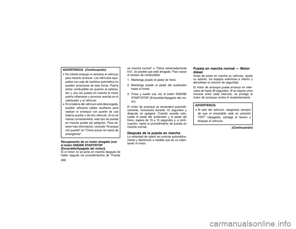 JEEP GRAND CHEROKEE 2015 Manual de Empleo y Cuidado (in Spanish) ADVERTENCIA
(Continuación)
No intente empujar ni remolcar el vehículo
para hacerlo arrancar. Los vehículos equi-
pados con caja de cambios automática no
pueden arrancarse de esta forma. Podría
e JEEP GRAND CHEROKEE 2015 Manual de Empleo y Cuidado (in Spanish) ADVERTENCIA
(Continuación)
No intente empujar ni remolcar el vehículo
para hacerlo arrancar. Los vehículos equi-
pados con caja de cambios automática no
pueden arrancarse de esta forma. Podría
e