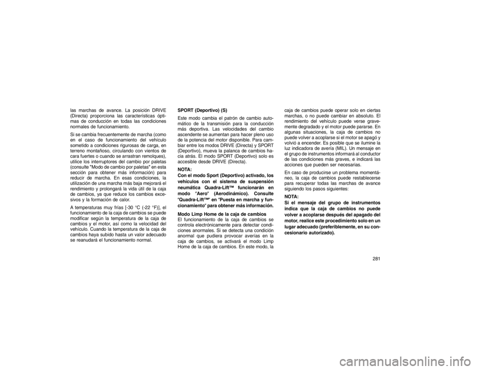 JEEP GRAND CHEROKEE 2015 Manual de Empleo y Cuidado (in Spanish) las marchas de avance. La posición DRIVE
(Directa) proporciona las características ópti-
mas de conducción en todas las condiciones
normales de funcionamiento.
Si se cambia frecuentemente de march JEEP GRAND CHEROKEE 2015 Manual de Empleo y Cuidado (in Spanish) las marchas de avance. La posición DRIVE
(Directa) proporciona las características ópti-
mas de conducción en todas las condiciones
normales de funcionamiento.
Si se cambia frecuentemente de march