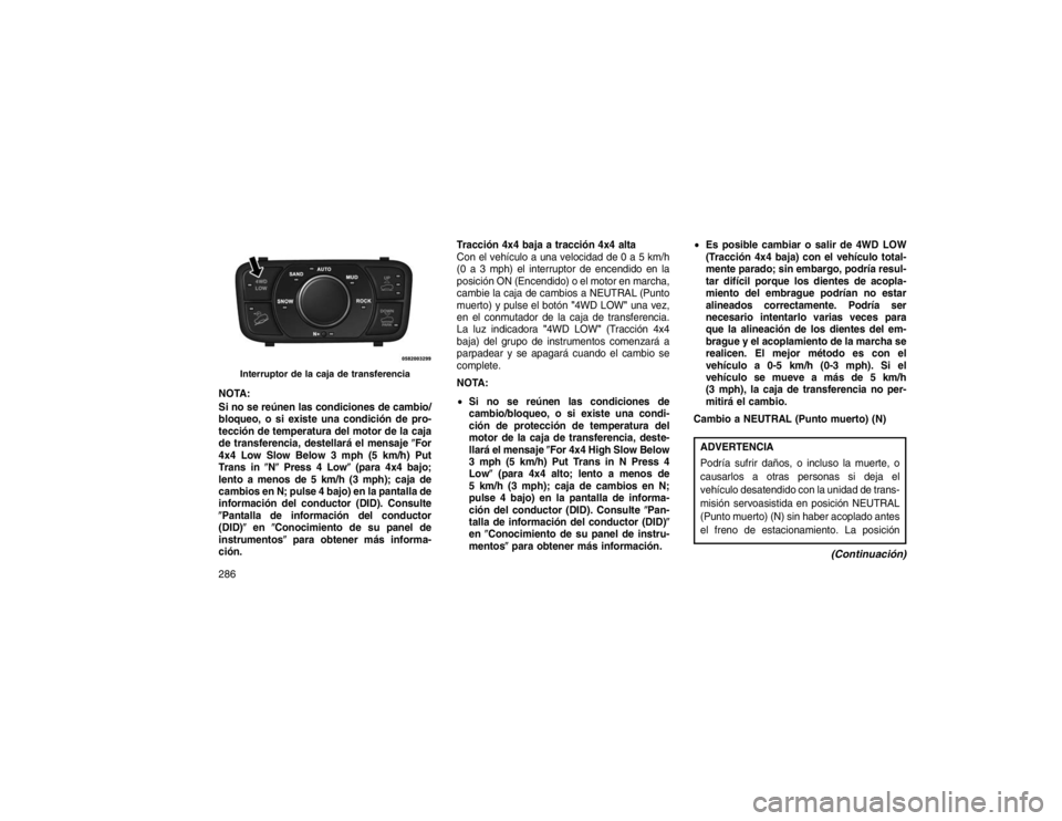 JEEP GRAND CHEROKEE 2015  Manual de Empleo y Cuidado (in Spanish) NOTA:
Si no se reúnen las condiciones de cambio/
bloqueo, o si existe una condición de pro-
tección de temperatura del motor de la caja
de transferencia, destellará el mensaje�For
4x4 Low Slow Bel