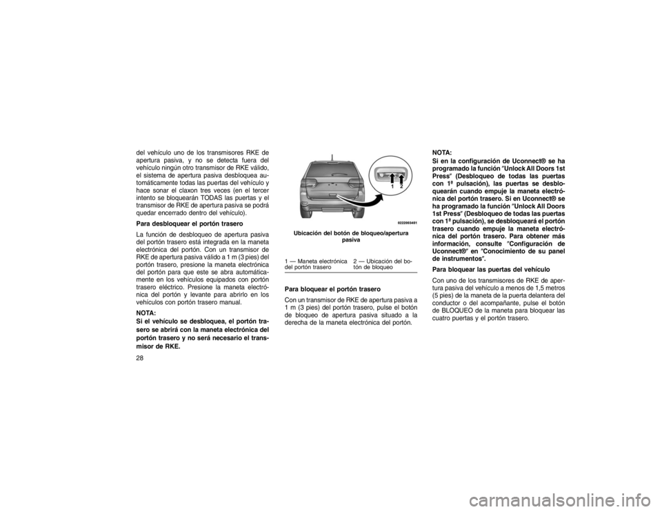 JEEP GRAND CHEROKEE 2015  Manual de Empleo y Cuidado (in Spanish) del vehículo uno de los transmisores RKE de
apertura pasiva, y no se detecta fuera del
vehículo ningún otro transmisor de RKE válido,
el sistema de apertura pasiva desbloquea au-
tomáticamente to