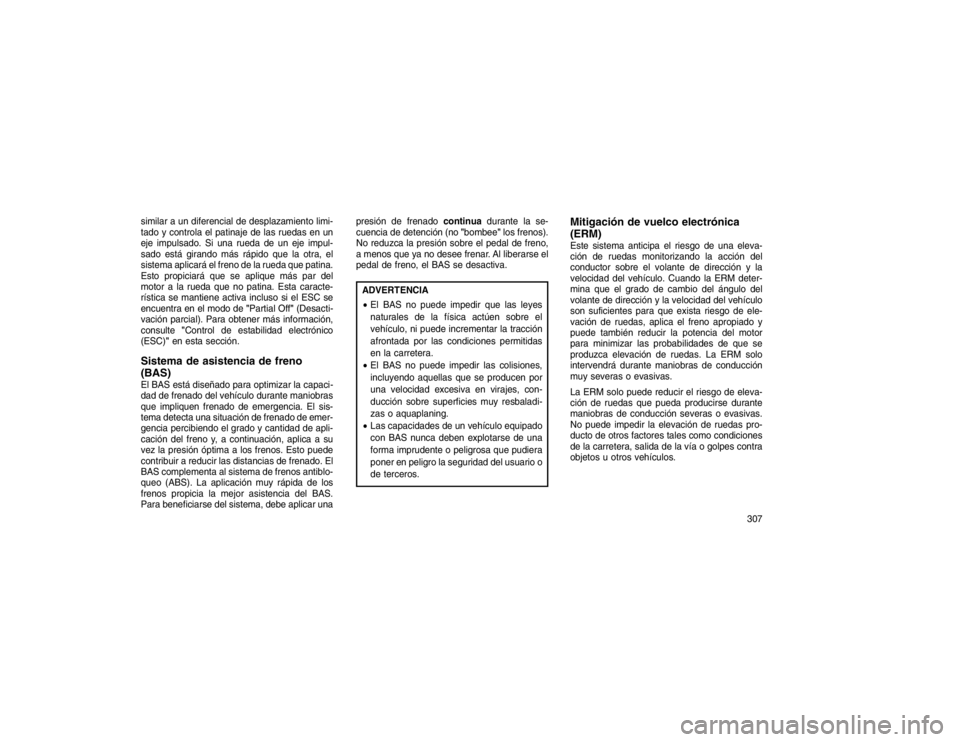 JEEP GRAND CHEROKEE 2015 Manual de Empleo y Cuidado (in Spanish) similar a un diferencial de desplazamiento limi-
tado y controla el patinaje de las ruedas en un
eje impulsado. Si una rueda de un eje impul-
sado está girando más rápido que la otra, el
sistema ap JEEP GRAND CHEROKEE 2015 Manual de Empleo y Cuidado (in Spanish) similar a un diferencial de desplazamiento limi-
tado y controla el patinaje de las ruedas en un
eje impulsado. Si una rueda de un eje impul-
sado está girando más rápido que la otra, el
sistema ap