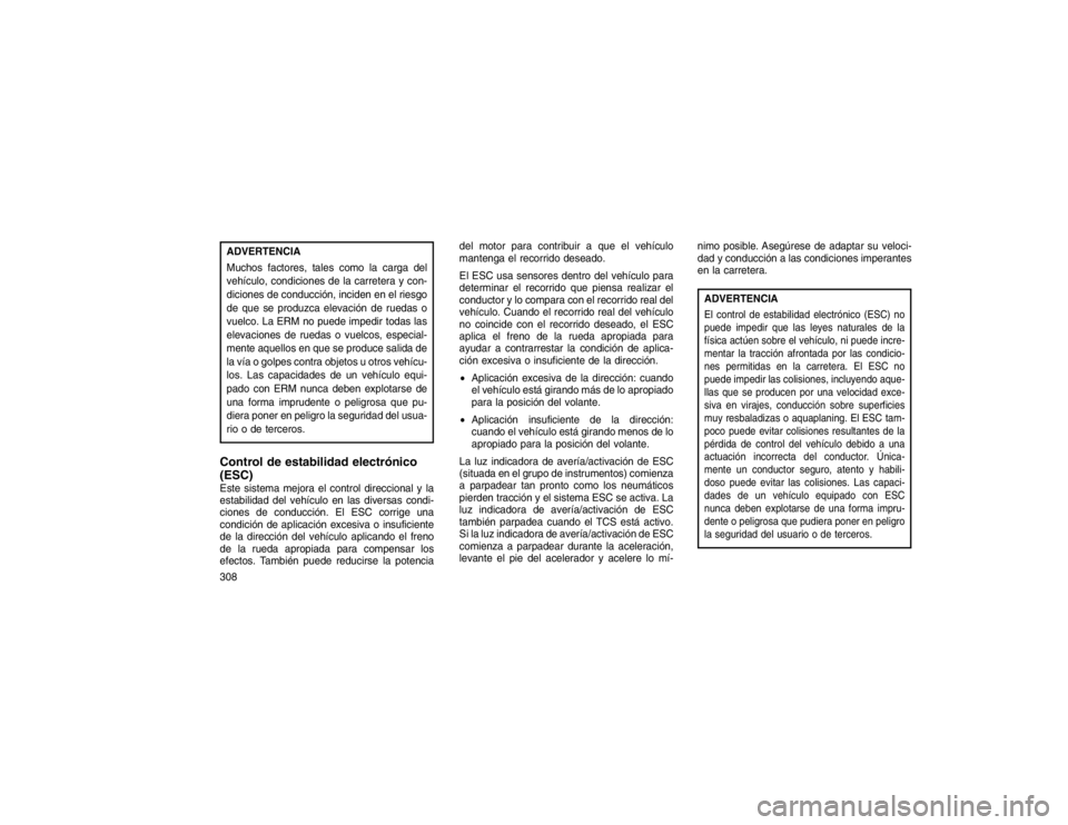 JEEP GRAND CHEROKEE 2015 Manual de Empleo y Cuidado (in Spanish) ADVERTENCIA
Muchos factores, tales como la carga del
vehículo, condiciones de la carretera y con-
diciones de conducción, inciden en el riesgo
de que se produzca elevación de ruedas o
vuelco. La ER JEEP GRAND CHEROKEE 2015 Manual de Empleo y Cuidado (in Spanish) ADVERTENCIA
Muchos factores, tales como la carga del
vehículo, condiciones de la carretera y con-
diciones de conducción, inciden en el riesgo
de que se produzca elevación de ruedas o
vuelco. La ER