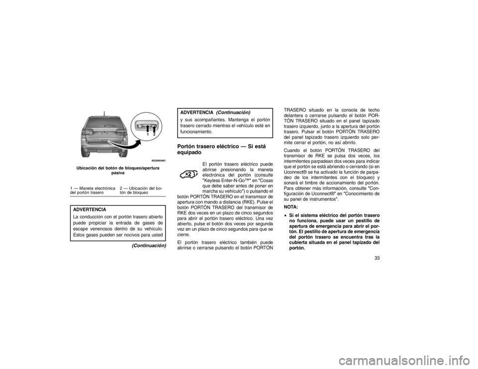 JEEP GRAND CHEROKEE 2015  Manual de Empleo y Cuidado (in Spanish) ADVERTENCIA
La conducción con el portón trasero abierto
puede propiciar la entrada de gases de
escape venenosos dentro de su vehículo.
Estos gases pueden ser nocivos para usted
(Continuación)
ADVE