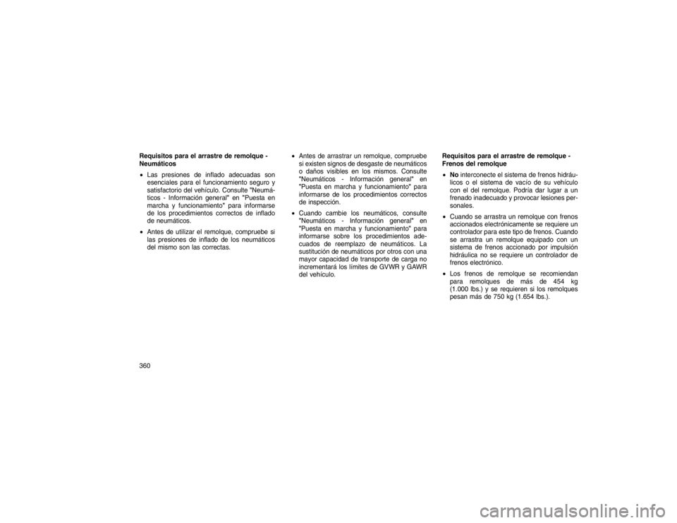 JEEP GRAND CHEROKEE 2015 Manual de Empleo y Cuidado (in Spanish) Requisitos para el arrastre de remolque -
Neumáticos
Las presiones de inflado adecuadas son
esenciales para el funcionamiento seguro y
satisfactorio del vehículo. Consulte "Neumá-
ticos - Informac JEEP GRAND CHEROKEE 2015 Manual de Empleo y Cuidado (in Spanish) Requisitos para el arrastre de remolque -
Neumáticos
Las presiones de inflado adecuadas son
esenciales para el funcionamiento seguro y
satisfactorio del vehículo. Consulte "Neumá-
ticos - Informac