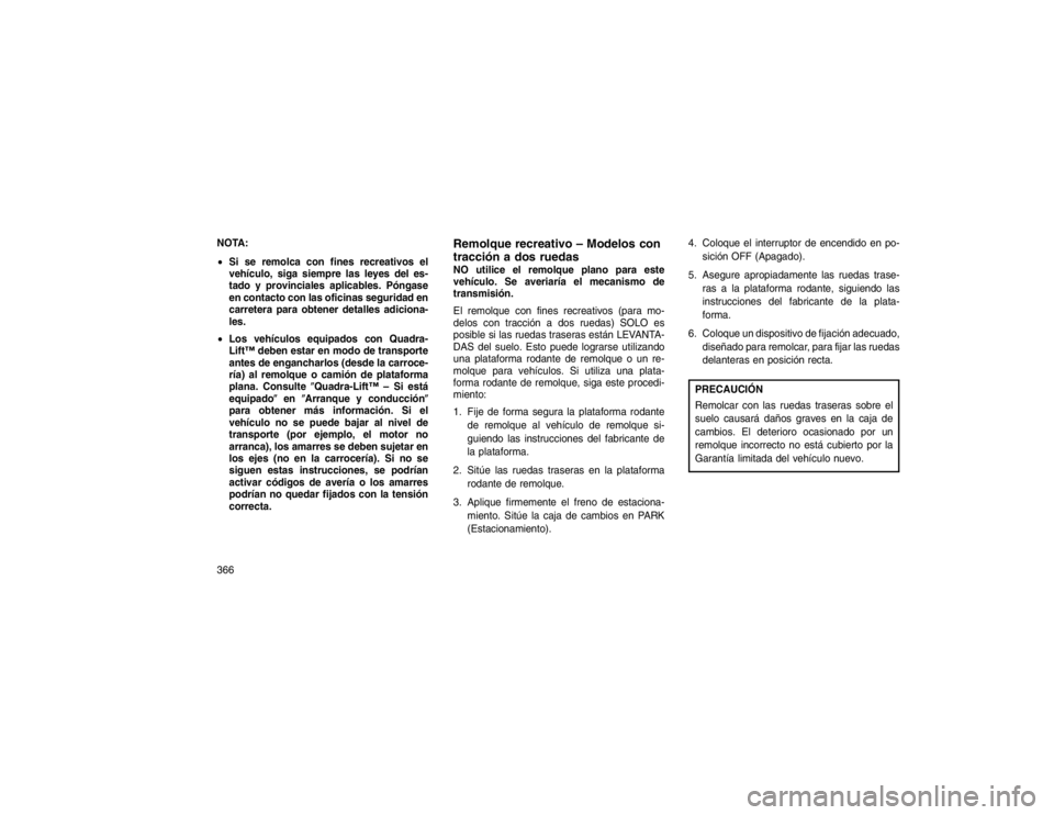 JEEP GRAND CHEROKEE 2015 Manual de Empleo y Cuidado (in Spanish) NOTA:
Si se remolca con fines recreativos el
vehículo, siga siempre las leyes del es-
tado y provinciales aplicables. Póngase
en contacto con las oficinas seguridad en
carretera para obtener detall JEEP GRAND CHEROKEE 2015 Manual de Empleo y Cuidado (in Spanish) NOTA:
Si se remolca con fines recreativos el
vehículo, siga siempre las leyes del es-
tado y provinciales aplicables. Póngase
en contacto con las oficinas seguridad en
carretera para obtener detall