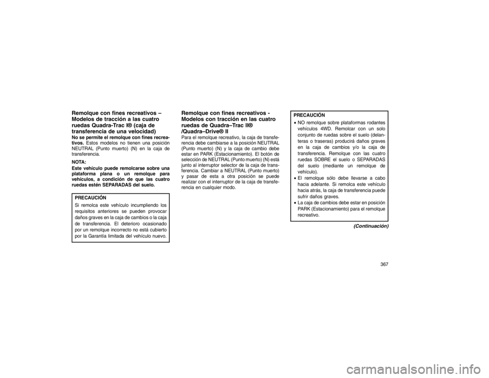 JEEP GRAND CHEROKEE 2015 Manual de Empleo y Cuidado (in Spanish) Remolque con fines recreativos –
Modelos de tracción a las cuatro
ruedas Quadra-Trac I® (caja de
transferencia de una velocidad)No se permite el remolque con fines recrea-
tivos.Estos modelos no t JEEP GRAND CHEROKEE 2015 Manual de Empleo y Cuidado (in Spanish) Remolque con fines recreativos –
Modelos de tracción a las cuatro
ruedas Quadra-Trac I® (caja de
transferencia de una velocidad)No se permite el remolque con fines recrea-
tivos.Estos modelos no t