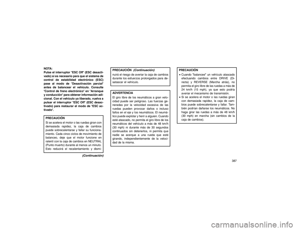 JEEP GRAND CHEROKEE 2015  Manual de Empleo y Cuidado (in Spanish) NOTA:
Pulse el interruptor�ESC Off�(ESC desacti-
vado) si es necesario para que el sistema de
control de estabilidad electrónico (ESC)
pase al modo de �Desactivación parcial�
antes de balancear el v