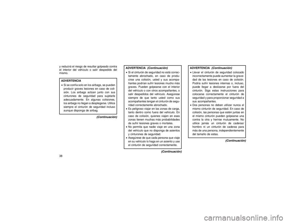 JEEP GRAND CHEROKEE 2015 Manual de Empleo y Cuidado (in Spanish) y reducirá el riesgo de resultar golpeado contra
el interior del vehículo o salir despedido del
mismo.ADVERTENCIA
Si se confía solo en los airbags, se pueden
producir graves lesiones en caso de co JEEP GRAND CHEROKEE 2015 Manual de Empleo y Cuidado (in Spanish) y reducirá el riesgo de resultar golpeado contra
el interior del vehículo o salir despedido del
mismo.ADVERTENCIA
Si se confía solo en los airbags, se pueden
producir graves lesiones en caso de co