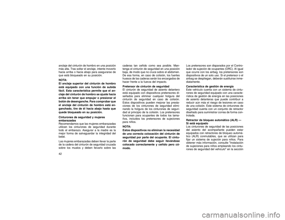 JEEP GRAND CHEROKEE 2015 Manual de Empleo y Cuidado (in Spanish) anclaje del cinturón de hombro en una posición
más alta. Tras soltar el anclaje, intente moverlo
hacia arriba o hacia abajo para asegurarse de
que está bloqueado en su posición.
NOTA:
El anclaje JEEP GRAND CHEROKEE 2015 Manual de Empleo y Cuidado (in Spanish) anclaje del cinturón de hombro en una posición
más alta. Tras soltar el anclaje, intente moverlo
hacia arriba o hacia abajo para asegurarse de
que está bloqueado en su posición.
NOTA:
El anclaje