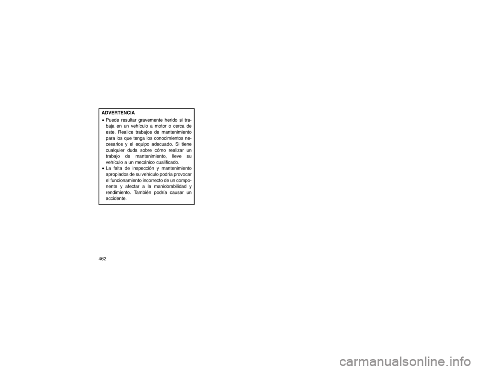 JEEP GRAND CHEROKEE 2015 Manual de Empleo y Cuidado (in Spanish) ADVERTENCIA
Puede resultar gravemente herido si tra-
baja en un vehículo a motor o cerca de
este. Realice trabajos de mantenimiento
para los que tenga los conocimientos ne-
cesarios y el equipo adec JEEP GRAND CHEROKEE 2015 Manual de Empleo y Cuidado (in Spanish) ADVERTENCIA
Puede resultar gravemente herido si tra-
baja en un vehículo a motor o cerca de
este. Realice trabajos de mantenimiento
para los que tenga los conocimientos ne-
cesarios y el equipo adec