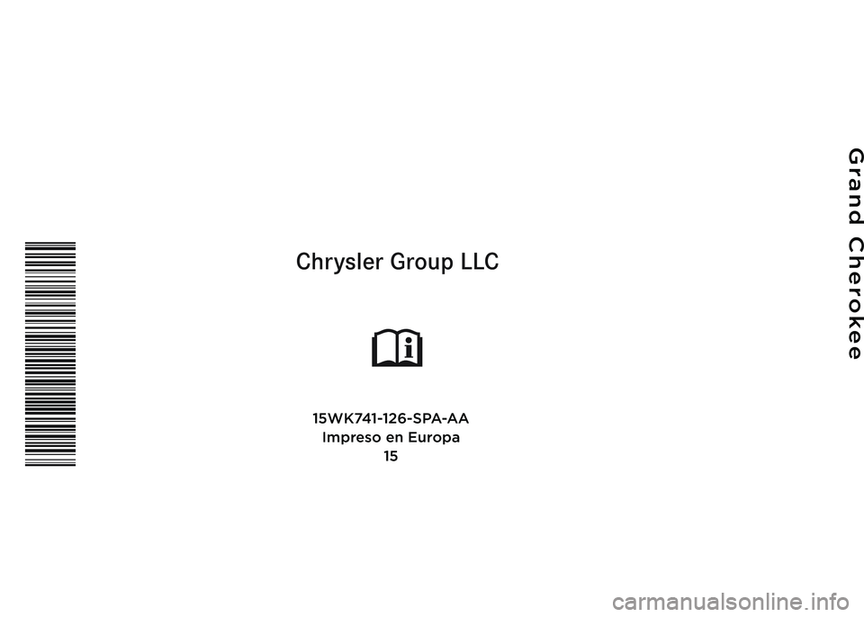 JEEP GRAND CHEROKEE 2015  Manual de Empleo y Cuidado (in Spanish) Chrysler Group LLC
MANUAL DEL P\fOPIETA\fIO
Grand Cherokee
\b5WK74\b-\b26-SPA-AAImpreso en Europa \b5 