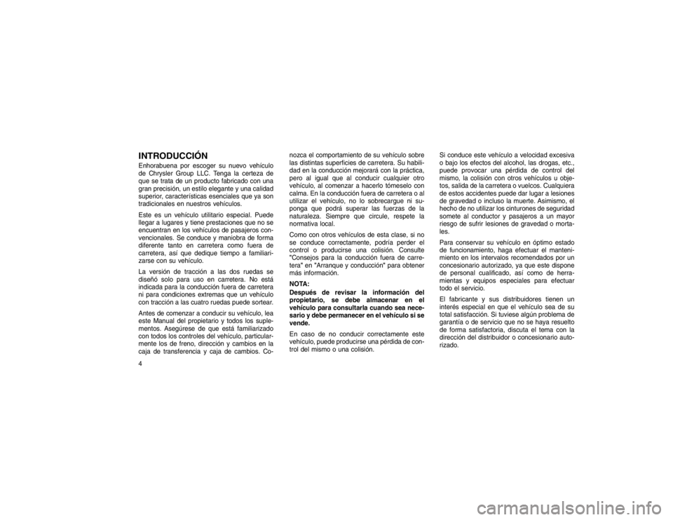 JEEP GRAND CHEROKEE 2015 Manual de Empleo y Cuidado (in Spanish) INTRODUCCIÓNEnhorabuena por escoger su nuevo vehículo
de Chrysler Group LLC. Tenga la certeza de
que se trata de un producto fabricado con una
gran precisión, un estilo elegante y una calidad
super JEEP GRAND CHEROKEE 2015 Manual de Empleo y Cuidado (in Spanish) INTRODUCCIÓNEnhorabuena por escoger su nuevo vehículo
de Chrysler Group LLC. Tenga la certeza de
que se trata de un producto fabricado con una
gran precisión, un estilo elegante y una calidad
super