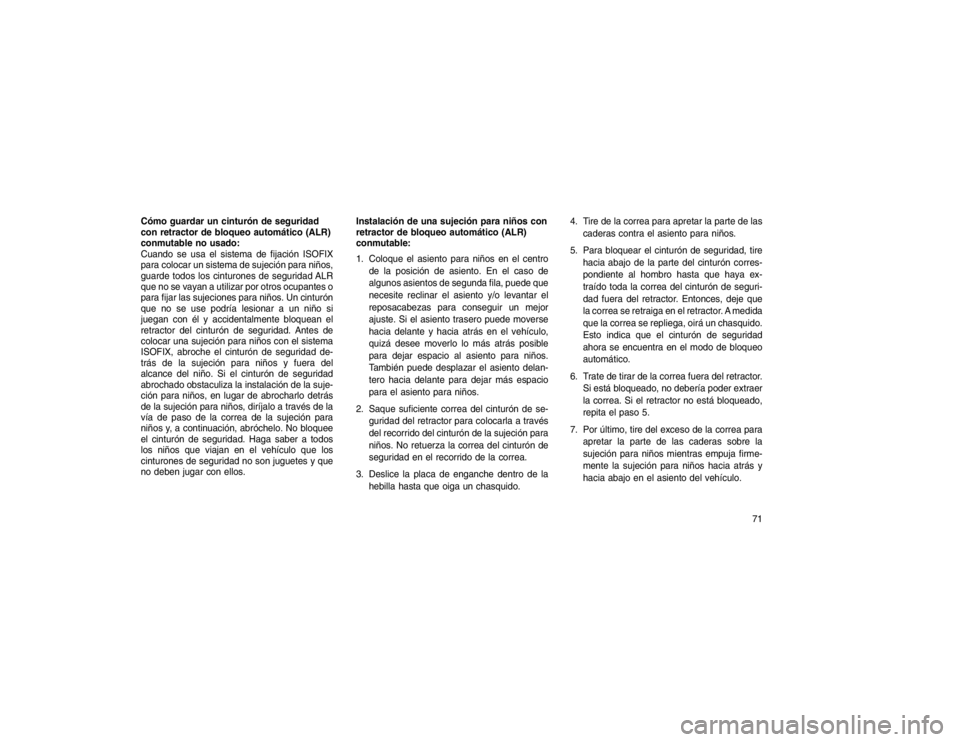 JEEP GRAND CHEROKEE 2015  Manual de Empleo y Cuidado (in Spanish) Cómo guardar un cinturón de seguridad
con retractor de bloqueo automático (ALR)
conmutable no usado:
Cuando se usa el sistema de fijación ISOFIX
para colocar un sistema de sujeción para niños,
g