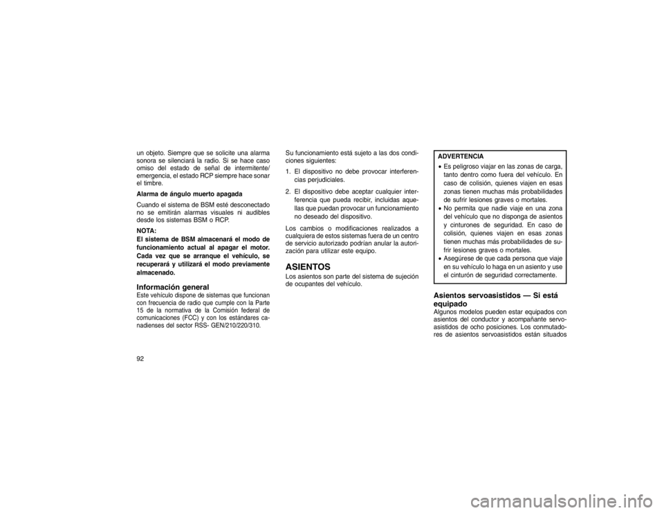 JEEP GRAND CHEROKEE 2015  Manual de Empleo y Cuidado (in Spanish) un objeto. Siempre que se solicite una alarma
sonora se silenciará la radio. Si se hace caso
omiso del estado de señal de intermitente/
emergencia, el estado RCP siempre hace sonar
el timbre.
Alarma