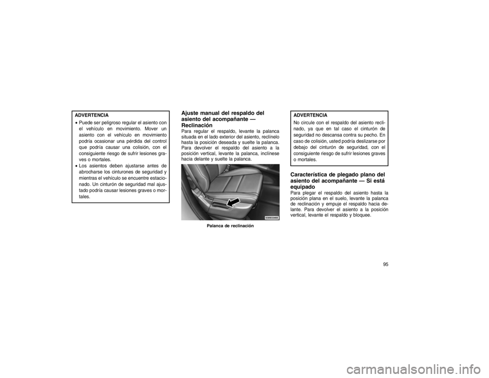 JEEP GRAND CHEROKEE 2015  Manual de Empleo y Cuidado (in Spanish) ADVERTENCIA
Puede ser peligroso regular el asiento con
el vehículo en movimiento. Mover un
asiento con el vehículo en movimiento
podría ocasionar una pérdida del control
que podría causar una co
