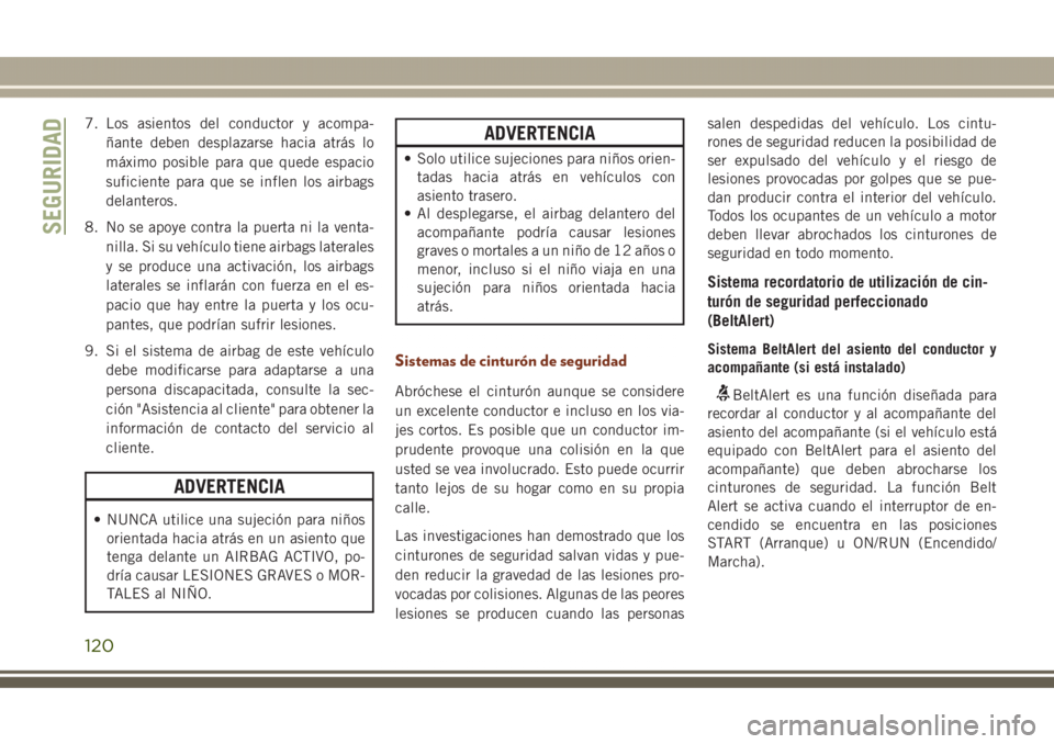 JEEP GRAND CHEROKEE 2017 Manual de Empleo y Cuidado (in Spanish) 7. Los asientos del conductor y acompa-
ñante deben desplazarse hacia atrás lo
máximo posible para que quede espacio
suficiente para que se inflen los airbags
delanteros.
8. No se apoye contra la p JEEP GRAND CHEROKEE 2017 Manual de Empleo y Cuidado (in Spanish) 7. Los asientos del conductor y acompa-
ñante deben desplazarse hacia atrás lo
máximo posible para que quede espacio
suficiente para que se inflen los airbags
delanteros.
8. No se apoye contra la p