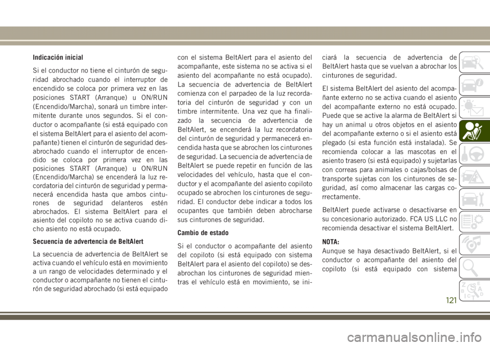 JEEP GRAND CHEROKEE 2017 Manual de Empleo y Cuidado (in Spanish) Indicación inicial
Si el conductor no tiene el cinturón de segu-
ridad abrochado cuando el interruptor de
encendido se coloca por primera vez en las
posiciones START (Arranque) u ON/RUN
(Encendido/M JEEP GRAND CHEROKEE 2017 Manual de Empleo y Cuidado (in Spanish) Indicación inicial
Si el conductor no tiene el cinturón de segu-
ridad abrochado cuando el interruptor de
encendido se coloca por primera vez en las
posiciones START (Arranque) u ON/RUN
(Encendido/M