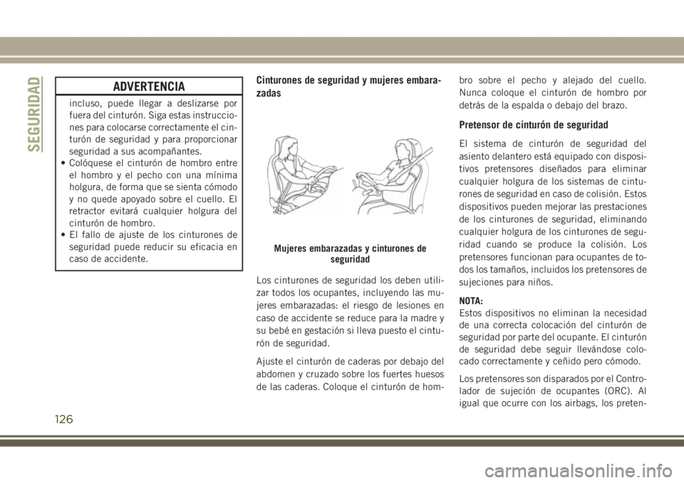 JEEP GRAND CHEROKEE 2017 Manual de Empleo y Cuidado (in Spanish) ADVERTENCIA
incluso, puede llegar a deslizarse por
fuera del cinturón. Siga estas instruccio-
nes para colocarse correctamente el cin-
turón de seguridad y para proporcionar
seguridad a sus acompañ JEEP GRAND CHEROKEE 2017 Manual de Empleo y Cuidado (in Spanish) ADVERTENCIA
incluso, puede llegar a deslizarse por
fuera del cinturón. Siga estas instruccio-
nes para colocarse correctamente el cin-
turón de seguridad y para proporcionar
seguridad a sus acompañ