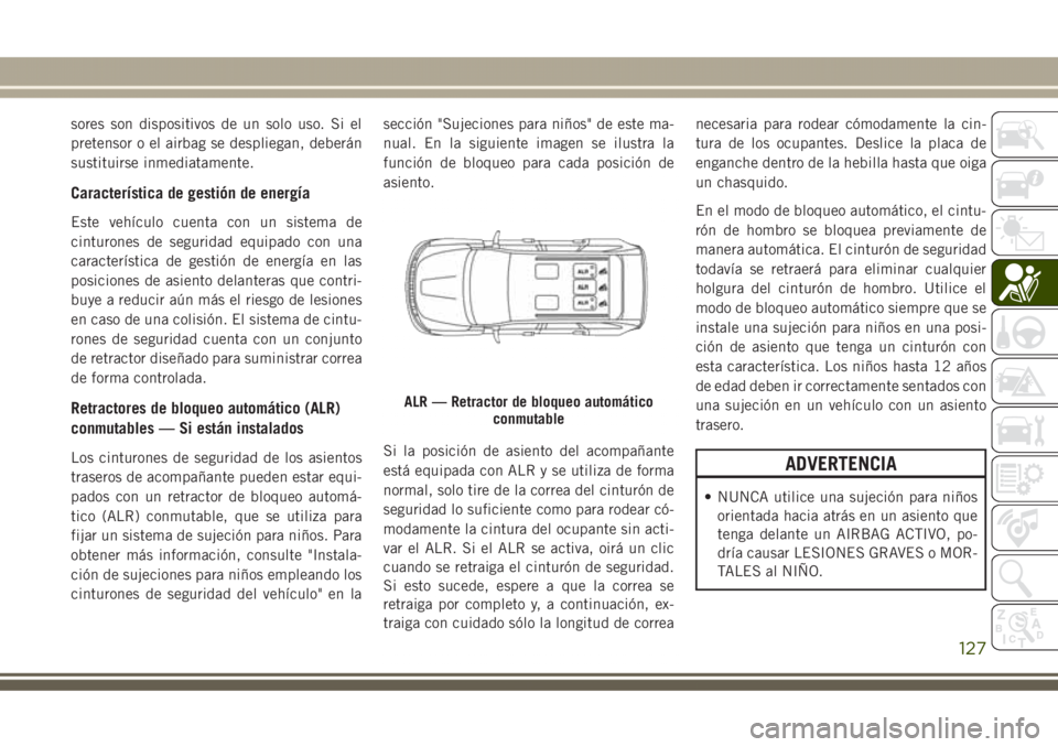 JEEP GRAND CHEROKEE 2017 Manual de Empleo y Cuidado (in Spanish) sores son dispositivos de un solo uso. Si el
pretensor o el airbag se despliegan, deberán
sustituirse inmediatamente.
Característica de gestión de energía
Este vehículo cuenta con un sistema de
c JEEP GRAND CHEROKEE 2017 Manual de Empleo y Cuidado (in Spanish) sores son dispositivos de un solo uso. Si el
pretensor o el airbag se despliegan, deberán
sustituirse inmediatamente.
Característica de gestión de energía
Este vehículo cuenta con un sistema de
c