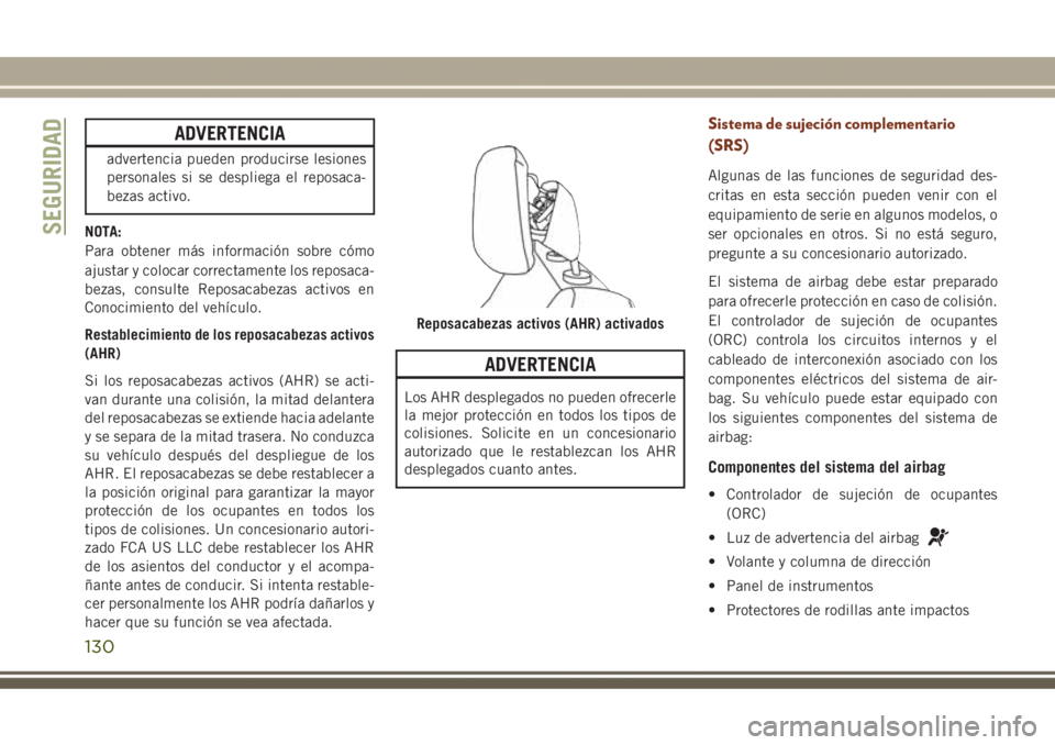 JEEP GRAND CHEROKEE 2017 Manual de Empleo y Cuidado (in Spanish) ADVERTENCIA
advertencia pueden producirse lesiones
personales si se despliega el reposaca-
bezas activo.
NOTA:
Para obtener más información sobre cómo
ajustar y colocar correctamente los reposaca-
JEEP GRAND CHEROKEE 2017 Manual de Empleo y Cuidado (in Spanish) ADVERTENCIA
advertencia pueden producirse lesiones
personales si se despliega el reposaca-
bezas activo.
NOTA:
Para obtener más información sobre cómo
ajustar y colocar correctamente los reposaca-