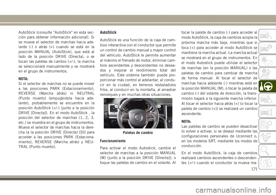 JEEP GRAND CHEROKEE 2017 Manual de Empleo y Cuidado (in Spanish) AutoStick (consulte "AutoStick" en esta sec-
ción para obtener información adicional). Si
se mueve el selector de marchas hacia ade-
lante (-) o atrás (+) cuando se está en la
posición MA JEEP GRAND CHEROKEE 2017 Manual de Empleo y Cuidado (in Spanish) AutoStick (consulte "AutoStick" en esta sec-
ción para obtener información adicional). Si
se mueve el selector de marchas hacia ade-
lante (-) o atrás (+) cuando se está en la
posición MA