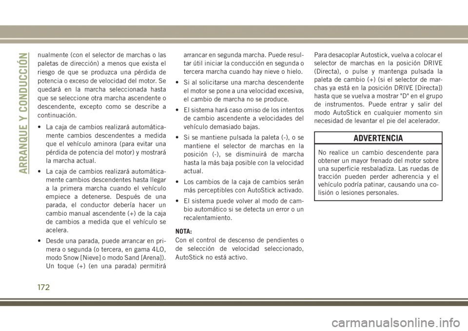 JEEP GRAND CHEROKEE 2017 Manual de Empleo y Cuidado (in Spanish) nualmente (con el selector de marchas o las
paletas de dirección) a menos que exista el
riesgo de que se produzca una pérdida de
potencia o exceso de velocidad del motor. Se
quedará en la marcha se JEEP GRAND CHEROKEE 2017 Manual de Empleo y Cuidado (in Spanish) nualmente (con el selector de marchas o las
paletas de dirección) a menos que exista el
riesgo de que se produzca una pérdida de
potencia o exceso de velocidad del motor. Se
quedará en la marcha se
