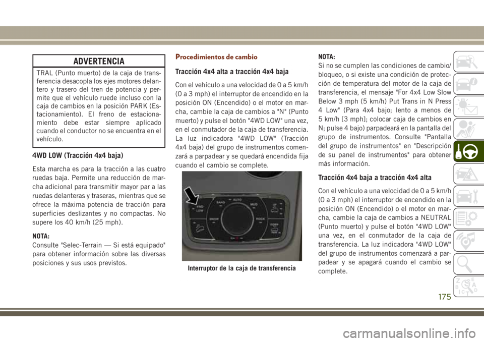 JEEP GRAND CHEROKEE 2017 Manual de Empleo y Cuidado (in Spanish) ADVERTENCIA
TRAL (Punto muerto) de la caja de trans-
ferencia desacopla los ejes motores delan-
tero y trasero del tren de potencia y per-
mite que el vehículo ruede incluso con la
caja de cambios en JEEP GRAND CHEROKEE 2017 Manual de Empleo y Cuidado (in Spanish) ADVERTENCIA
TRAL (Punto muerto) de la caja de trans-
ferencia desacopla los ejes motores delan-
tero y trasero del tren de potencia y per-
mite que el vehículo ruede incluso con la
caja de cambios en
