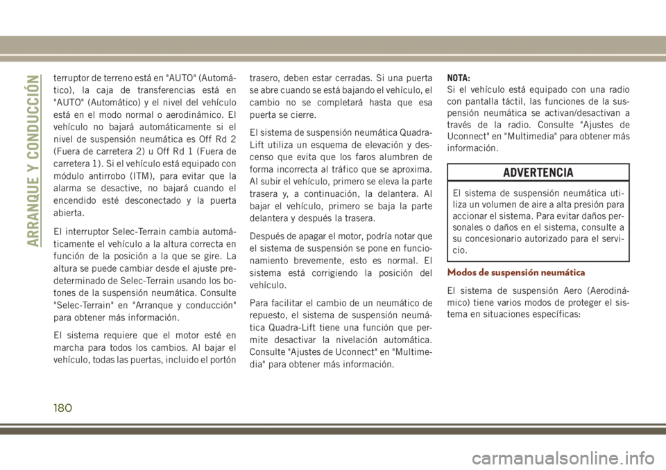 JEEP GRAND CHEROKEE 2017 Manual de Empleo y Cuidado (in Spanish) terruptor de terreno está en "AUTO" (Automá-
tico), la caja de transferencias está en
"AUTO" (Automático) y el nivel del vehículo
está en el modo normal o aerodinámico. El
vehí JEEP GRAND CHEROKEE 2017 Manual de Empleo y Cuidado (in Spanish) terruptor de terreno está en "AUTO" (Automá-
tico), la caja de transferencias está en
"AUTO" (Automático) y el nivel del vehículo
está en el modo normal o aerodinámico. El
vehí