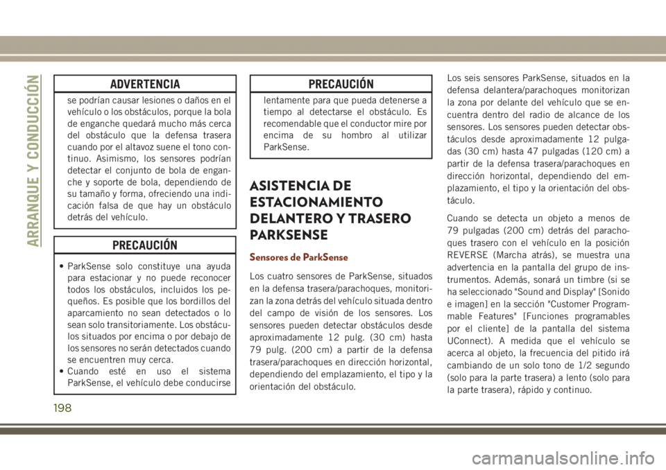 JEEP GRAND CHEROKEE 2017 Manual de Empleo y Cuidado (in Spanish) ADVERTENCIA
se podrían causar lesiones o daños en el
vehículo o los obstáculos, porque la bola
de enganche quedará mucho más cerca
del obstáculo que la defensa trasera
cuando por el altavoz sue JEEP GRAND CHEROKEE 2017 Manual de Empleo y Cuidado (in Spanish) ADVERTENCIA
se podrían causar lesiones o daños en el
vehículo o los obstáculos, porque la bola
de enganche quedará mucho más cerca
del obstáculo que la defensa trasera
cuando por el altavoz sue