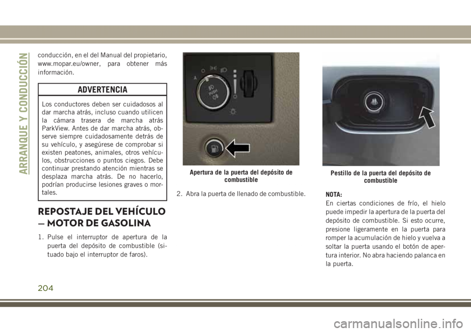 JEEP GRAND CHEROKEE 2017  Manual de Empleo y Cuidado (in Spanish) conducción, en el del Manual del propietario,
www.mopar.eu/owner, para obtener más
información.
ADVERTENCIA
Los conductores deben ser cuidadosos al
dar marcha atrás, incluso cuando utilicen
la cá
