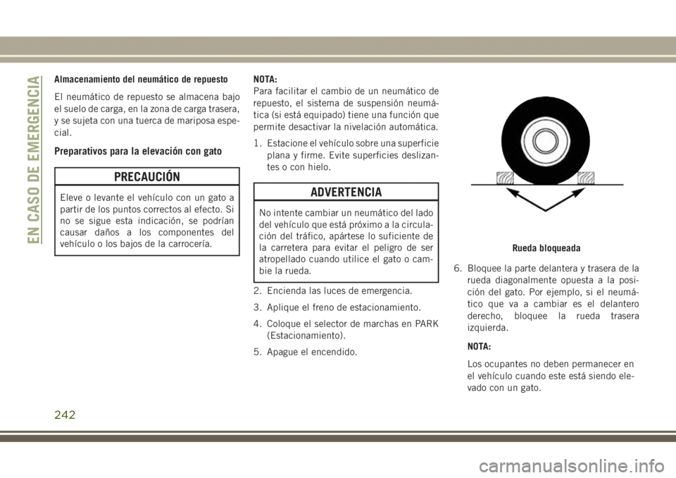 JEEP GRAND CHEROKEE 2017 Manual de Empleo y Cuidado (in Spanish) Almacenamiento del neumático de repuesto
El neumático de repuesto se almacena bajo
el suelo de carga, en la zona de carga trasera,
y se sujeta con una tuerca de mariposa espe-
cial.
Preparativos par JEEP GRAND CHEROKEE 2017 Manual de Empleo y Cuidado (in Spanish) Almacenamiento del neumático de repuesto
El neumático de repuesto se almacena bajo
el suelo de carga, en la zona de carga trasera,
y se sujeta con una tuerca de mariposa espe-
cial.
Preparativos par
