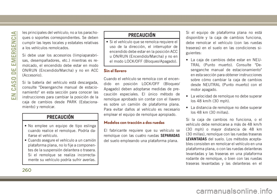 JEEP GRAND CHEROKEE 2017 Manual de Empleo y Cuidado (in Spanish) les principales del vehículo; no a los paracho-
ques o soportes correspondientes. Se deben
cumplir las leyes locales y estatales relativas
a los vehículos remolcados.
Si debe usar los accesorios (li JEEP GRAND CHEROKEE 2017 Manual de Empleo y Cuidado (in Spanish) les principales del vehículo; no a los paracho-
ques o soportes correspondientes. Se deben
cumplir las leyes locales y estatales relativas
a los vehículos remolcados.
Si debe usar los accesorios (li