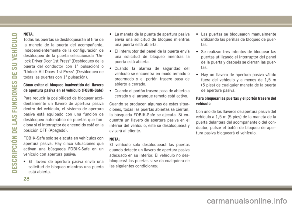 JEEP GRAND CHEROKEE 2017  Manual de Empleo y Cuidado (in Spanish) NOTA:
Todas las puertas se desbloquearán al tirar de
la maneta de la puerta del acompañante,
independientemente de la configuración de
desbloqueo de la puerta seleccionada "Un-
lock Driver Door