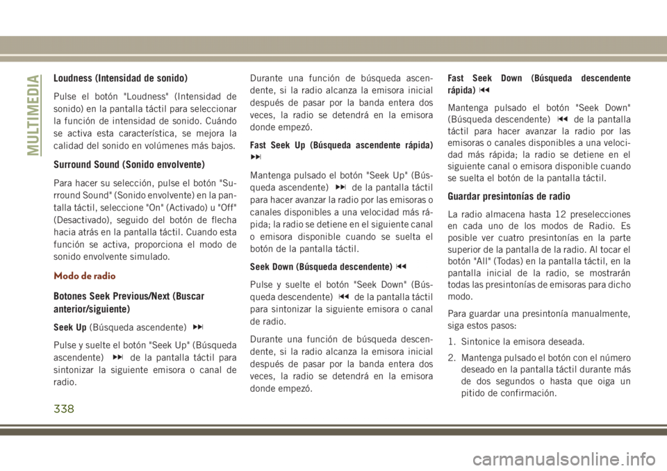 JEEP GRAND CHEROKEE 2017 Manual de Empleo y Cuidado (in Spanish) Loudness (Intensidad de sonido)
Pulse el botón "Loudness" (Intensidad de
sonido) en la pantalla táctil para seleccionar
la función de intensidad de sonido. Cuándo
se activa esta caracterí JEEP GRAND CHEROKEE 2017 Manual de Empleo y Cuidado (in Spanish) Loudness (Intensidad de sonido)
Pulse el botón "Loudness" (Intensidad de
sonido) en la pantalla táctil para seleccionar
la función de intensidad de sonido. Cuándo
se activa esta caracterí