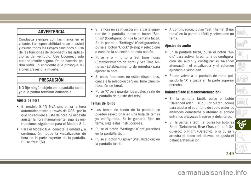JEEP GRAND CHEROKEE 2017 Manual de Empleo y Cuidado (in Spanish) ADVERTENCIA
Conduzca siempre con las manos en el
volante. La responsabilidad recae en usted
y asume todos los riesgos asociados al uso
de las funciones de Uconnect y las aplica-
ciones del vehículo. JEEP GRAND CHEROKEE 2017 Manual de Empleo y Cuidado (in Spanish) ADVERTENCIA
Conduzca siempre con las manos en el
volante. La responsabilidad recae en usted
y asume todos los riesgos asociados al uso
de las funciones de Uconnect y las aplica-
ciones del vehículo.
