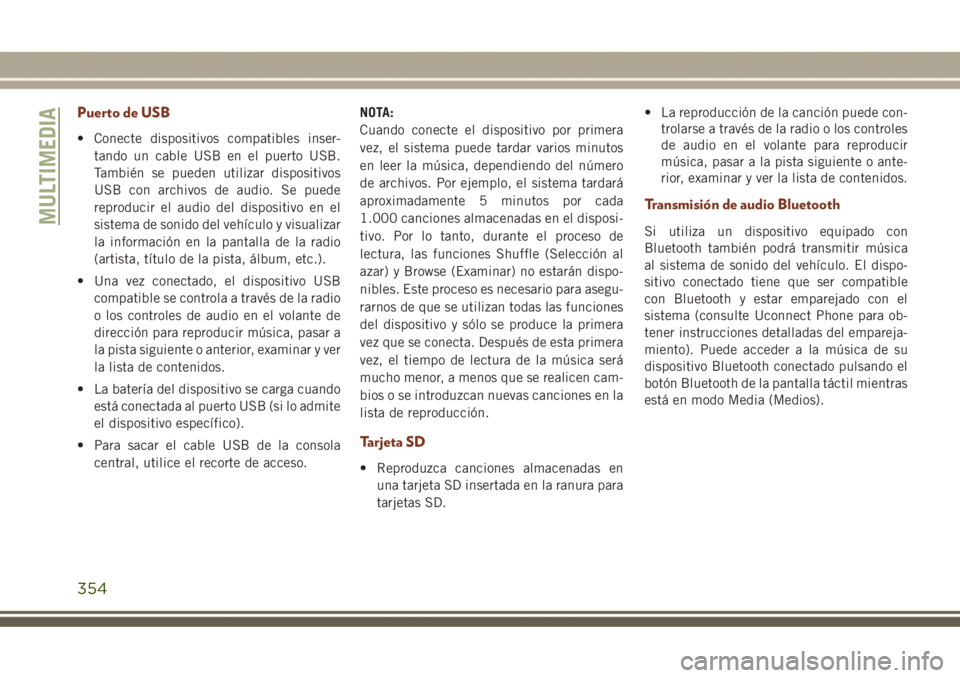 JEEP GRAND CHEROKEE 2017 Manual de Empleo y Cuidado (in Spanish) Puerto de USB
• Conecte dispositivos compatibles inser-
tando un cable USB en el puerto USB.
También se pueden utilizar dispositivos
USB con archivos de audio. Se puede
reproducir el audio del disp JEEP GRAND CHEROKEE 2017 Manual de Empleo y Cuidado (in Spanish) Puerto de USB
• Conecte dispositivos compatibles inser-
tando un cable USB en el puerto USB.
También se pueden utilizar dispositivos
USB con archivos de audio. Se puede
reproducir el audio del disp