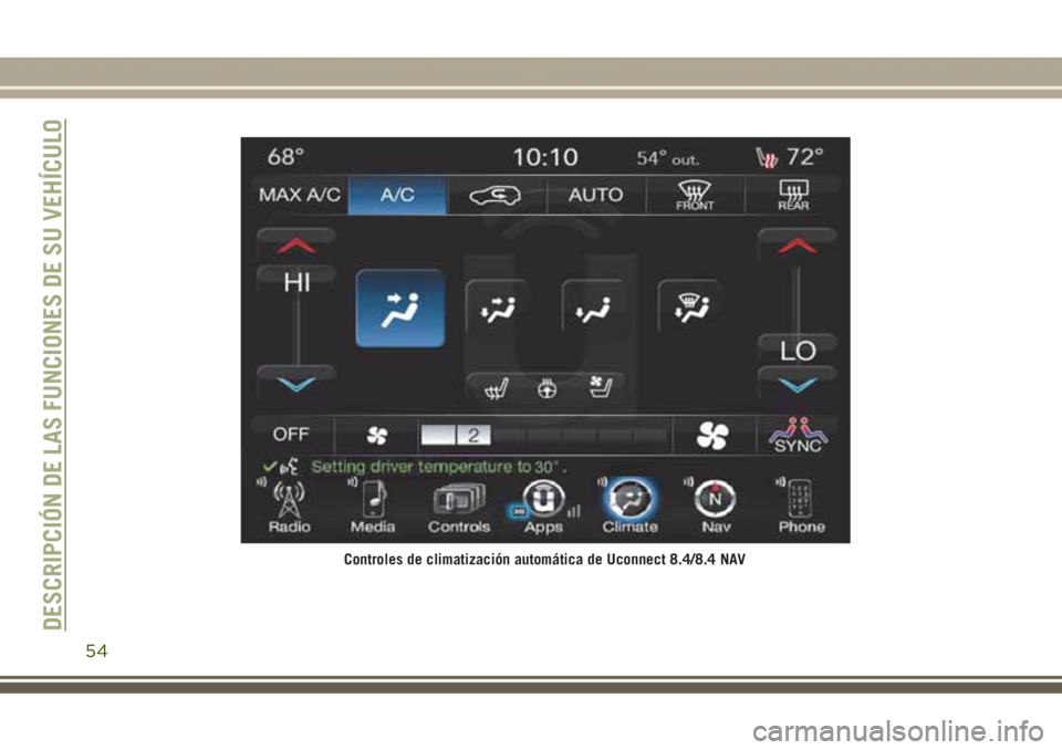 JEEP GRAND CHEROKEE 2017  Manual de Empleo y Cuidado (in Spanish) Controles de climatización automática de Uconnect 8.4/8.4 NAV
DESCRIPCIÓN DE LAS FUNCIONES DE SU VEHÍCULO
54 