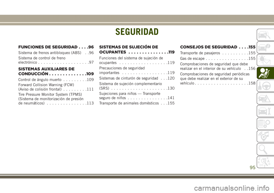 JEEP GRAND CHEROKEE 2017  Manual de Empleo y Cuidado (in Spanish) SEGURIDAD
FUNCIONES DE SEGURIDAD....96
Sistema de frenos antibloqueo (ABS) . .96
Sistema de control de freno
electrónico...................97
SISTEMAS AUXILIARES DE
CONDUCCIÓN..............109
Contr