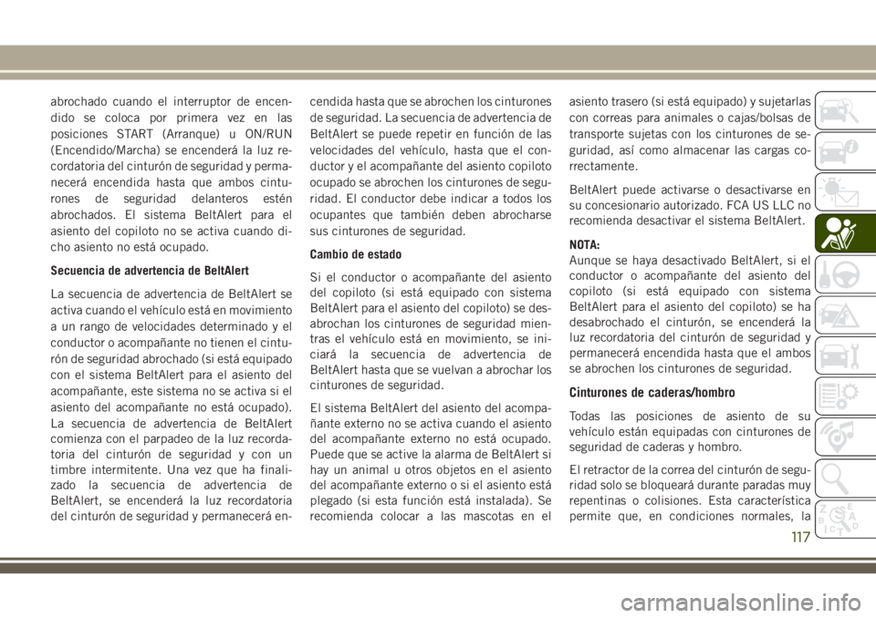 JEEP GRAND CHEROKEE 2018 Manual de Empleo y Cuidado (in Spanish) abrochado cuando el interruptor de encen-
dido se coloca por primera vez en las
posiciones START (Arranque) u ON/RUN
(Encendido/Marcha) se encenderá la luz re-
cordatoria del cinturón de seguridad y JEEP GRAND CHEROKEE 2018 Manual de Empleo y Cuidado (in Spanish) abrochado cuando el interruptor de encen-
dido se coloca por primera vez en las
posiciones START (Arranque) u ON/RUN
(Encendido/Marcha) se encenderá la luz re-
cordatoria del cinturón de seguridad y